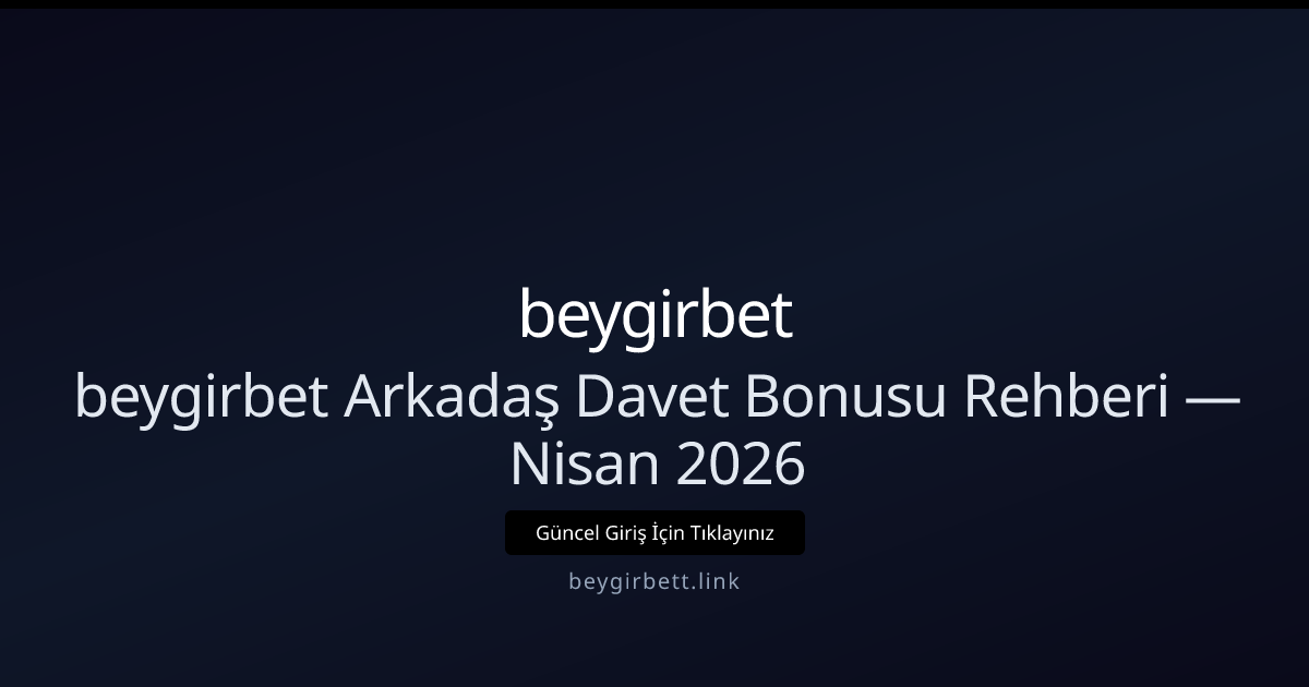 Beygirbett Davet Programı: Kazanç Rehberi — Nisan 2026 Beygirbett Davet Programı: Kazanç Rehberi — Nisan 2026 - beygirbet rehber görseli