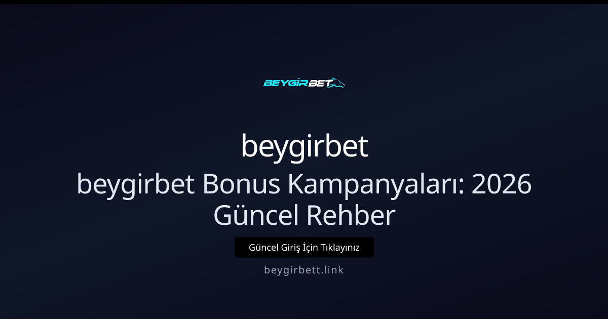 beygirbet Bonus Kampanyaları: 2026 Güncel Rehber beygirbet Bonus Kampanyaları: 2026 Güncel Rehber - beygirbet rehber görseli