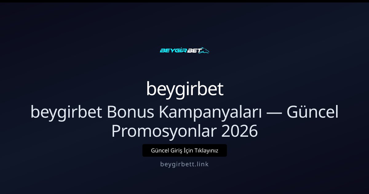 Beygirbett Bonus ve Promosyon Rehberi 2026 Beygirbett Bonus ve Promosyon Rehberi 2026 - beygirbet rehber görseli