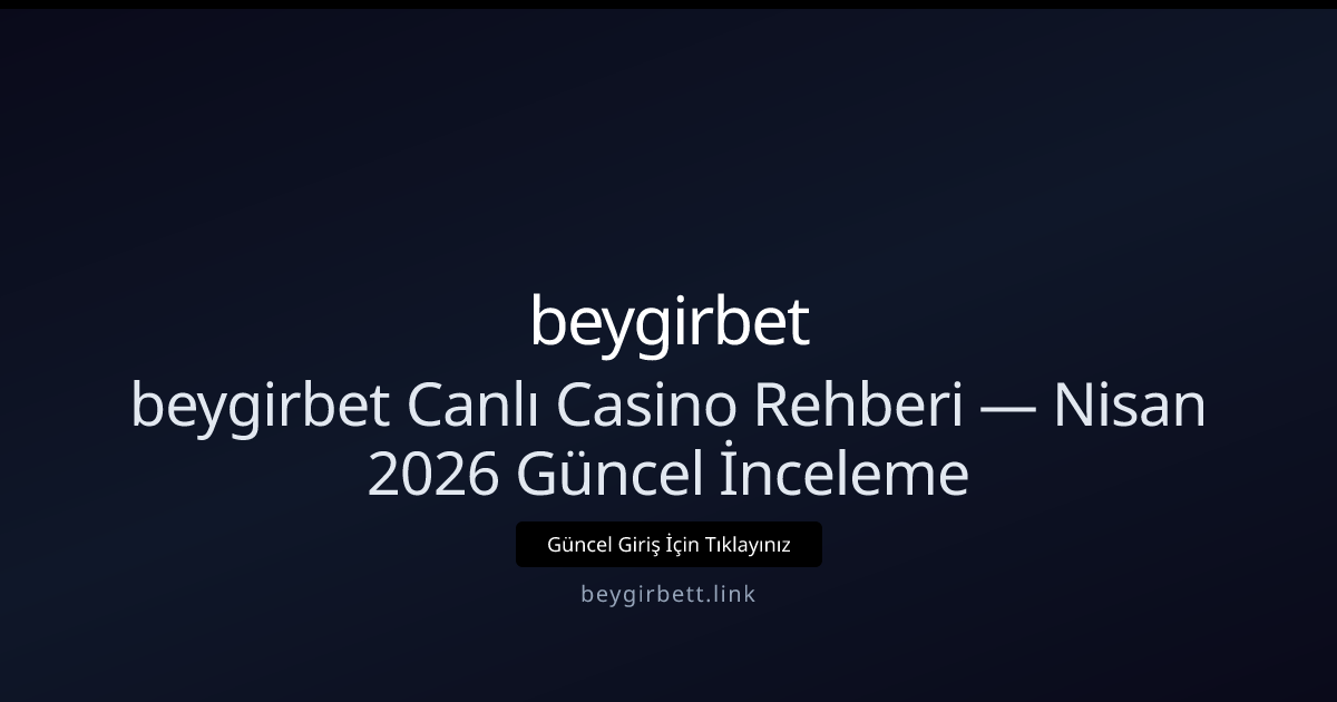 beygirbett Canlı Casino Kılavuzu — Nisan 2026 Güncel İnceleme beygirbett Canlı Casino Kılavuzu — Nisan 2026 Güncel İnceleme - beygirbet rehber görseli