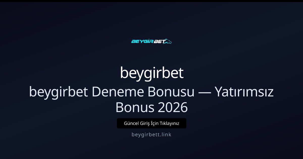 beygirbet Deneme Bonusu İncelemesi — Yatırımsız 2026 beygirbet Deneme Bonusu İncelemesi — Yatırımsız 2026 - beygirbet rehber görseli