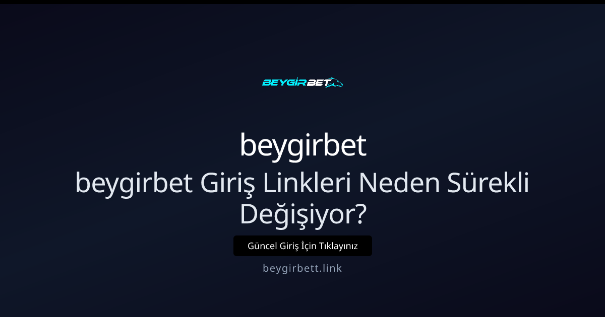 Beygirbett Giriş Adresleri Neden Sürekli Değişiyor? 2026 Rehberi Beygirbett Giriş Adresleri Neden Sürekli Değişiyor? 2026 Rehberi - beygirbet rehber görseli