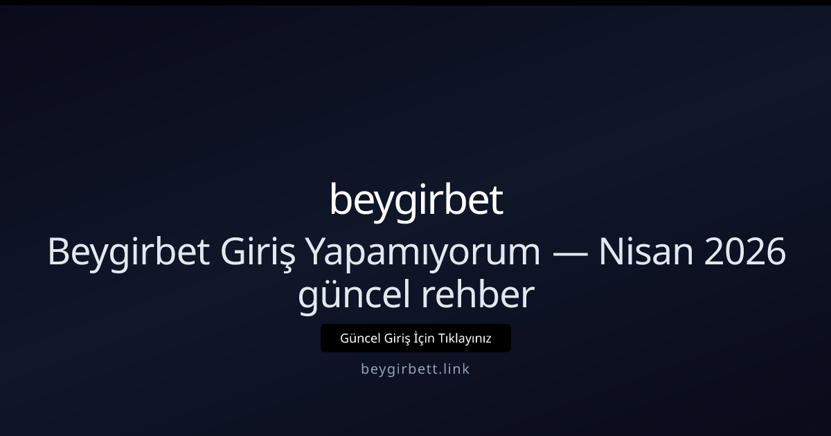 Nisan 2026: beygirbet ile Güvenli ve Hızlı Giriş İpuçları Nisan 2026: beygirbet ile Güvenli ve Hızlı Giriş İpuçları - beygirbet rehber görseli