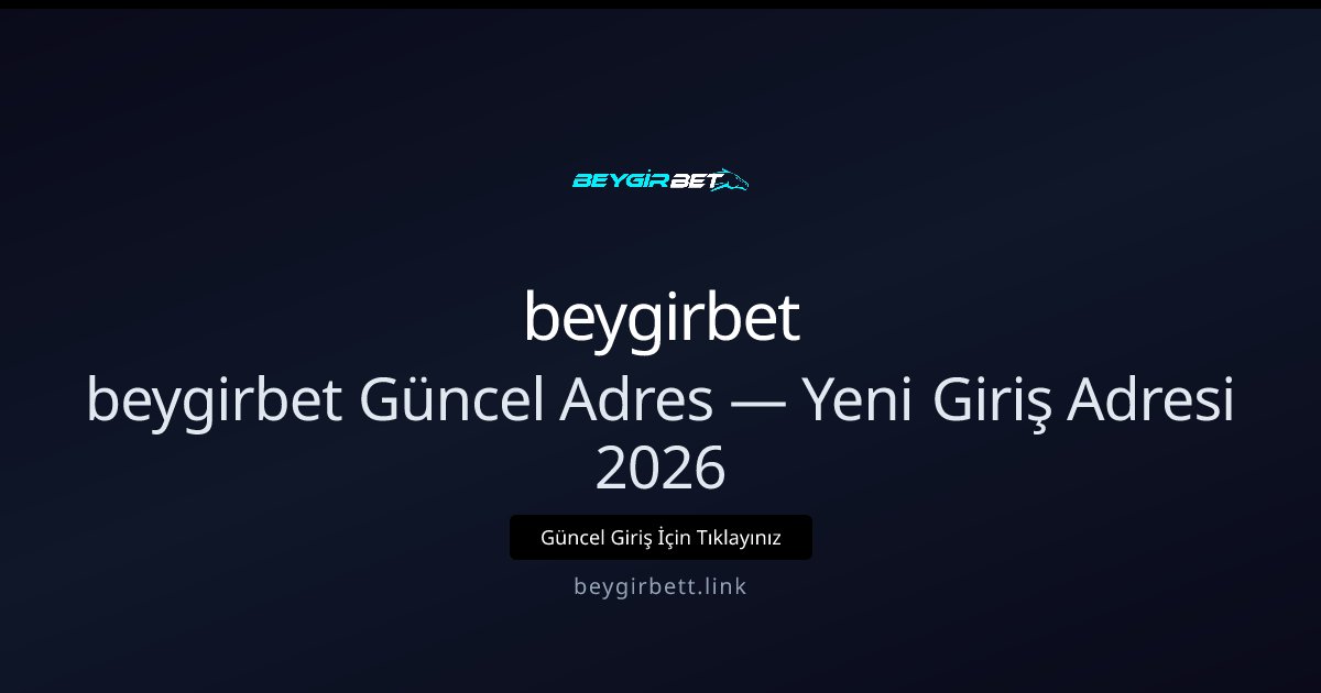 beygirbet 2026 Yeni Giriş Adresi ve Bonus Fırsatları beygirbet 2026 Yeni Giriş Adresi ve Bonus Fırsatları - beygirbet rehber görseli