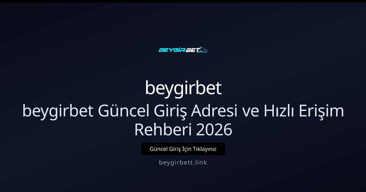 beygirbet Güncel Giriş Adresi ve Hızlı Erişim Rehberi 2026 beygirbet Güncel Giriş Adresi ve Hızlı Erişim Rehberi 2026 - beygirbet rehber görseli