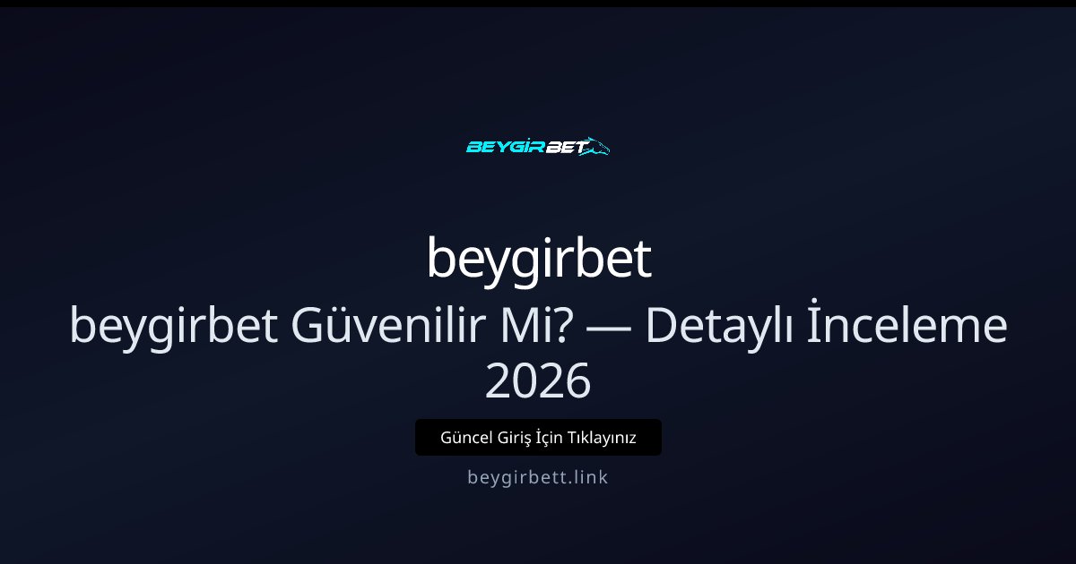 beygirbet Güvenilir mi? — 2026 Ayrıntılı İnceleme beygirbet Güvenilir mi? — 2026 Ayrıntılı İnceleme - beygirbet rehber görseli