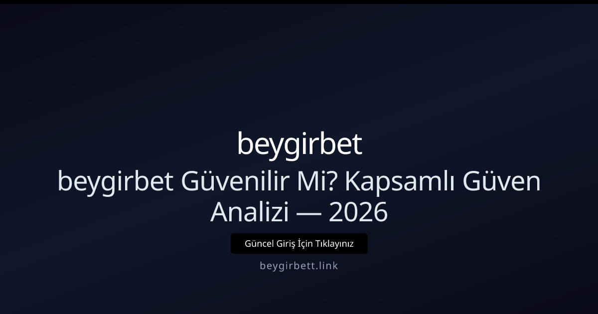 beygirbet Güvenilir Mi? Detaylı İnceleme — Nisan 2026 beygirbet Güvenilir Mi? Detaylı İnceleme — Nisan 2026 - beygirbet rehber görseli