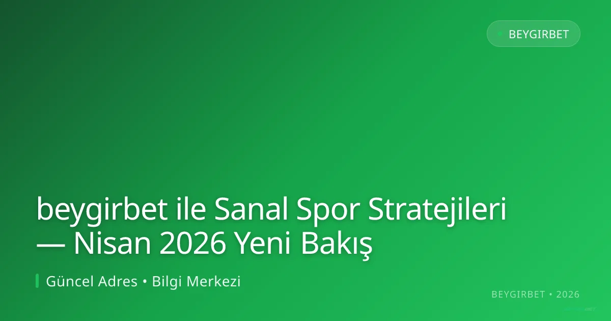 beygirbet ile Sanal Spor Stratejileri — Nisan 2026 Yeni Bakış - beygirbet rehber görseli