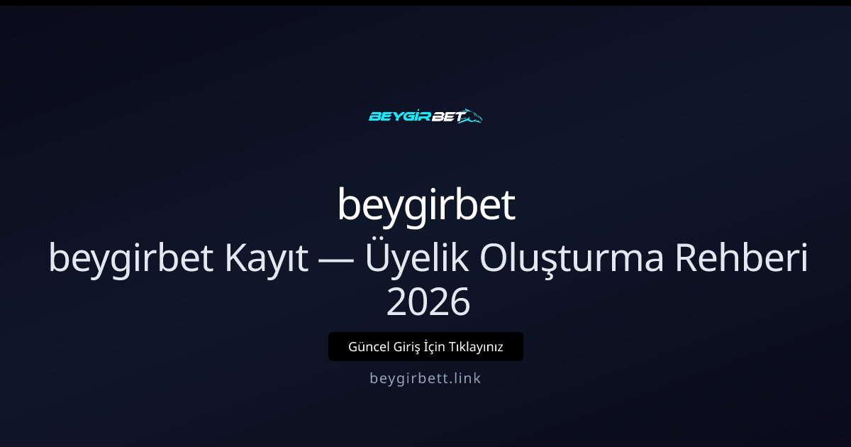 Beygirbett Kayıt Rehberi 2026 — Hızlı Üyelik Adımları Beygirbett Kayıt Rehberi 2026 — Hızlı Üyelik Adımları - beygirbet rehber görseli