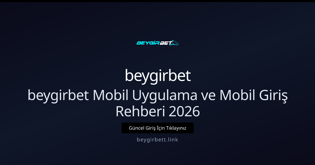 beygirbet Mobil Uygulama ve Mobil Giriş Rehberi 2026 beygirbet Mobil Uygulama ve Mobil Giriş Rehberi 2026 - beygirbet rehber görseli