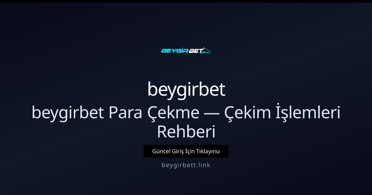 beygirbet Para Çekimleri — Hızlı ve Güvenli Rehber beygirbet Para Çekimleri — Hızlı ve Güvenli Rehber - beygirbet rehber görseli