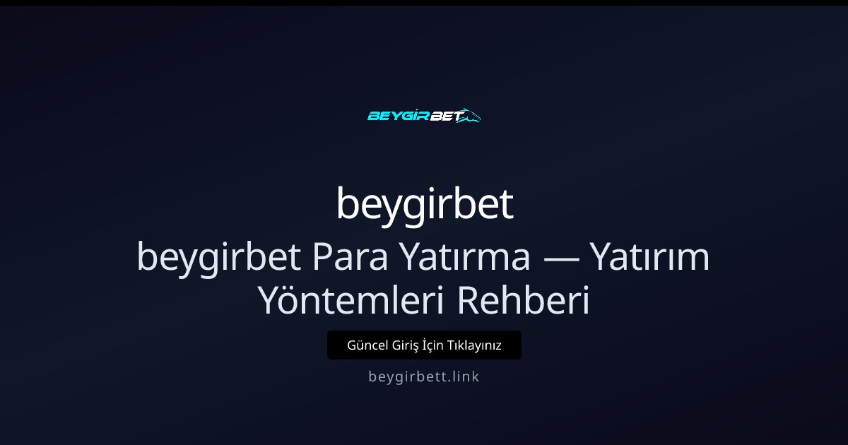 beygirbett Para Yatırma Rehberi — Yatırım Kanalları beygirbett Para Yatırma Rehberi — Yatırım Kanalları - beygirbet rehber görseli