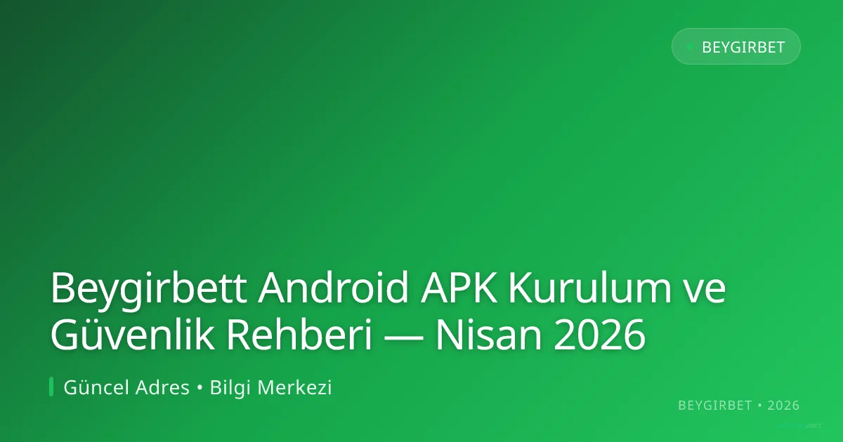 Beygirbett Android APK Kurulum ve Güvenlik Rehberi - beygirbet rehber görseli