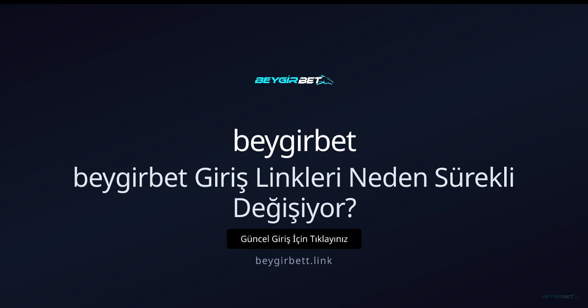Beygirbett Giriş Adresleri Neden Sürekli Değişiyor? 2026 Rehberi - beygirbet rehber görseli