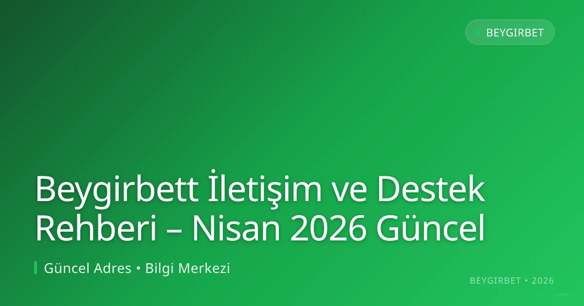 Beygirbett İletişim ve Destek Rehberi - beygirbet rehber görseli