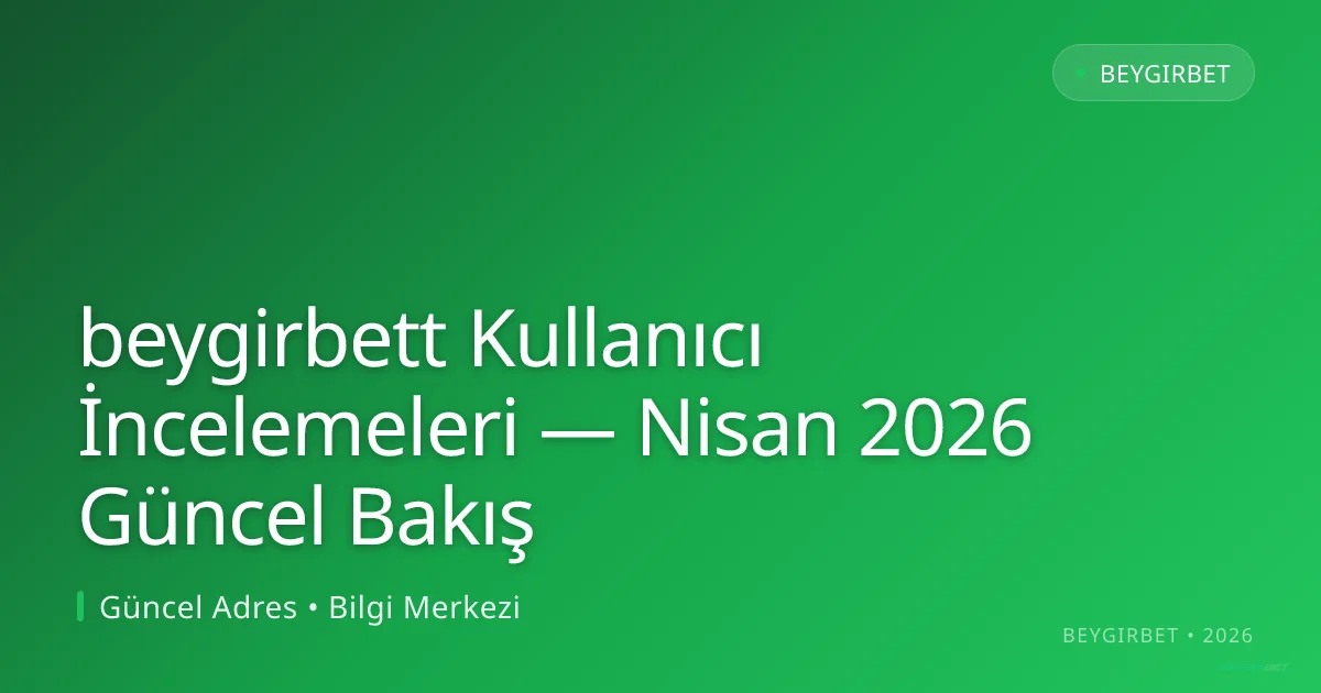 beygirbett Kullanıcı İncelemeleri — Bakış - beygirbet rehber görseli