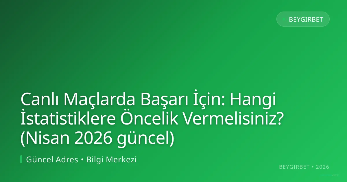 Canlı Maçlarda Başarı İçin: Hangi İstatistiklere Öncelik Vermelisiniz? - beygirbet rehber görseli