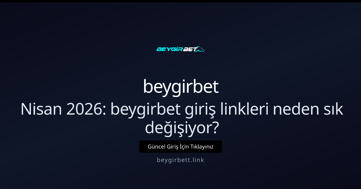 Nisan 2026: beygirbet giriş linkleri neden sık değişiyor? Nisan 2026: beygirbet giriş linkleri neden sık değişiyor?: kullanıcı arayüzü görünümü