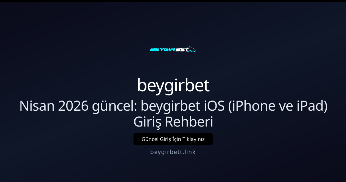 Nisan 2026: beygirbet iOS (iPhone & iPad) Hızlı Giriş Kılavuzu Nisan 2026: beygirbet iOS (iPhone & iPad) Hızlı Giriş Kılavuzu - beygirbet rehber görseli