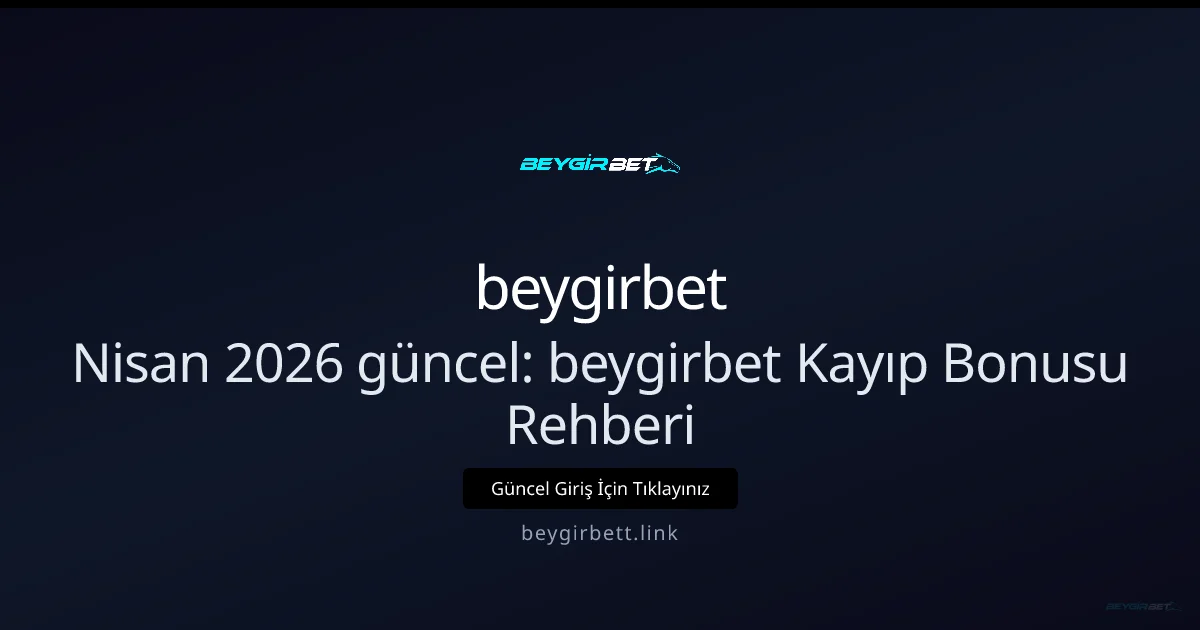 Nisan 2026 Güncellemesi: beygirbett Cashback Rehberi - beygirbet rehber görseli