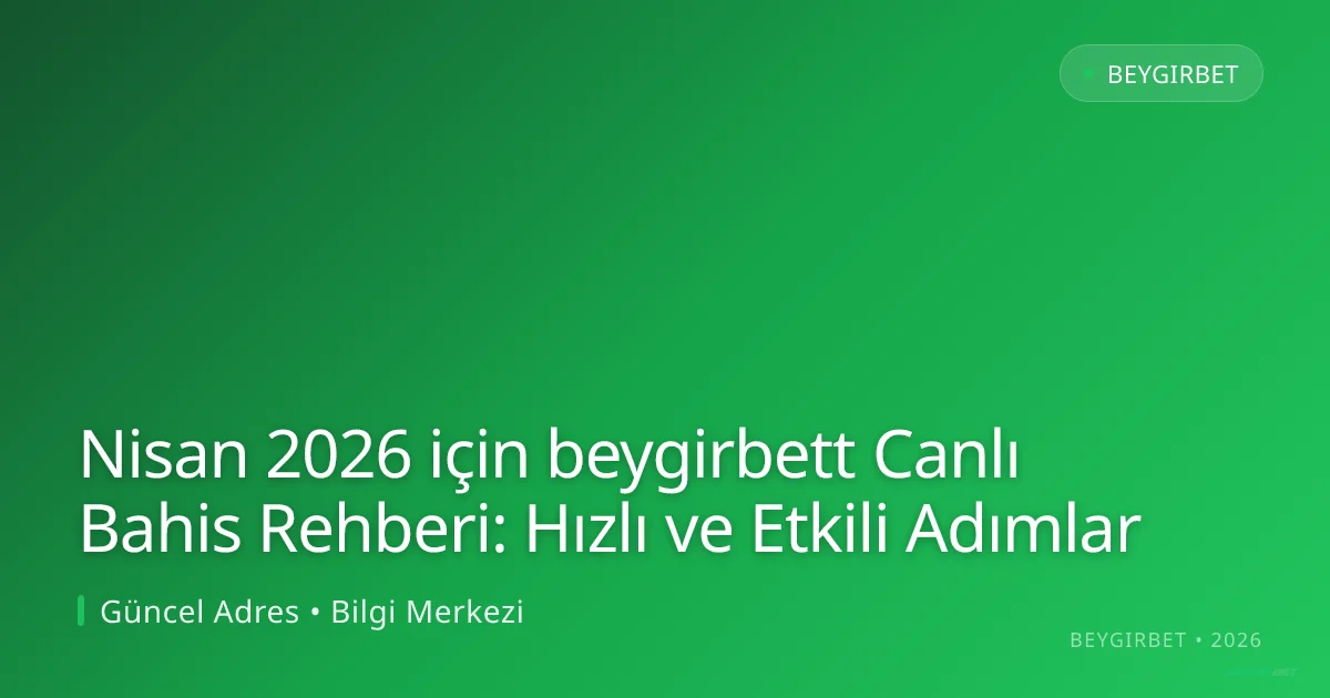 Nisan 2026 için beygirbett Canlı Bahis Rehberi: Hızlı ve Etkili Adımlar - beygirbet rehber görseli