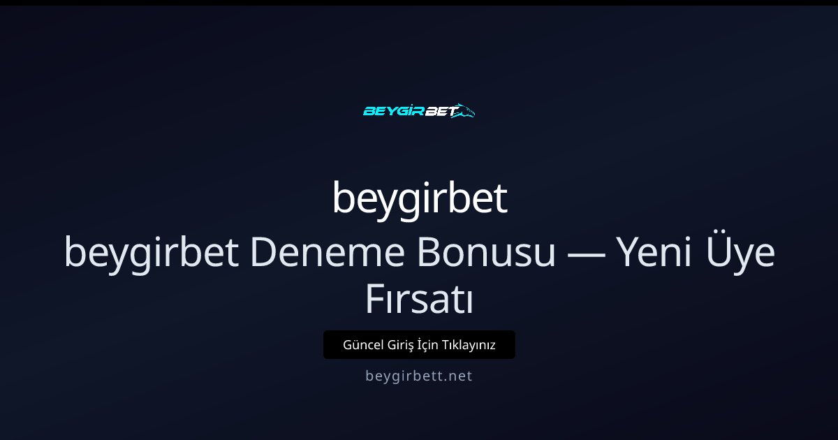 beygirbet beygirbet Deneme Bonusu — Yeni Üye Fırsatı