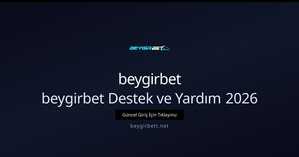 beygirbet beygirbet Destek ve Yardım 2026