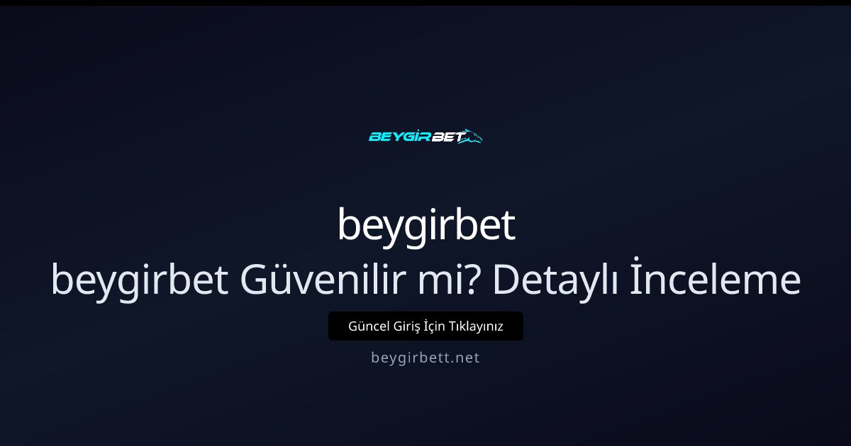 beygirbet beygirbet Güvenilir mi? Detaylı İnceleme