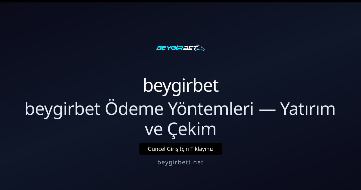 beygirbet beygirbet Ödeme Yöntemleri — Yatırım ve Çekim