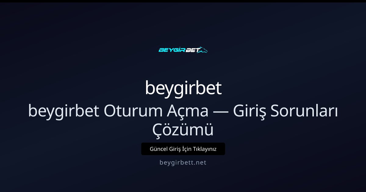 beygirbet beygirbet Oturum Açma — Giriş Sorunları Çözümü