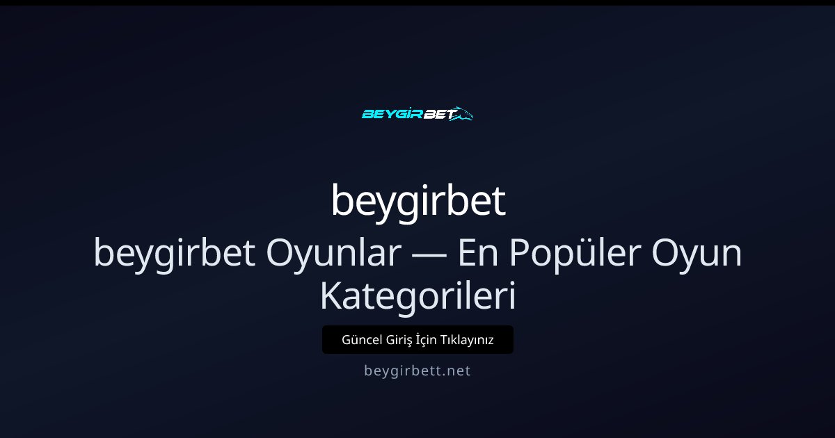 beygirbet beygirbet Oyunlar — En Popüler Oyun Kategorileri