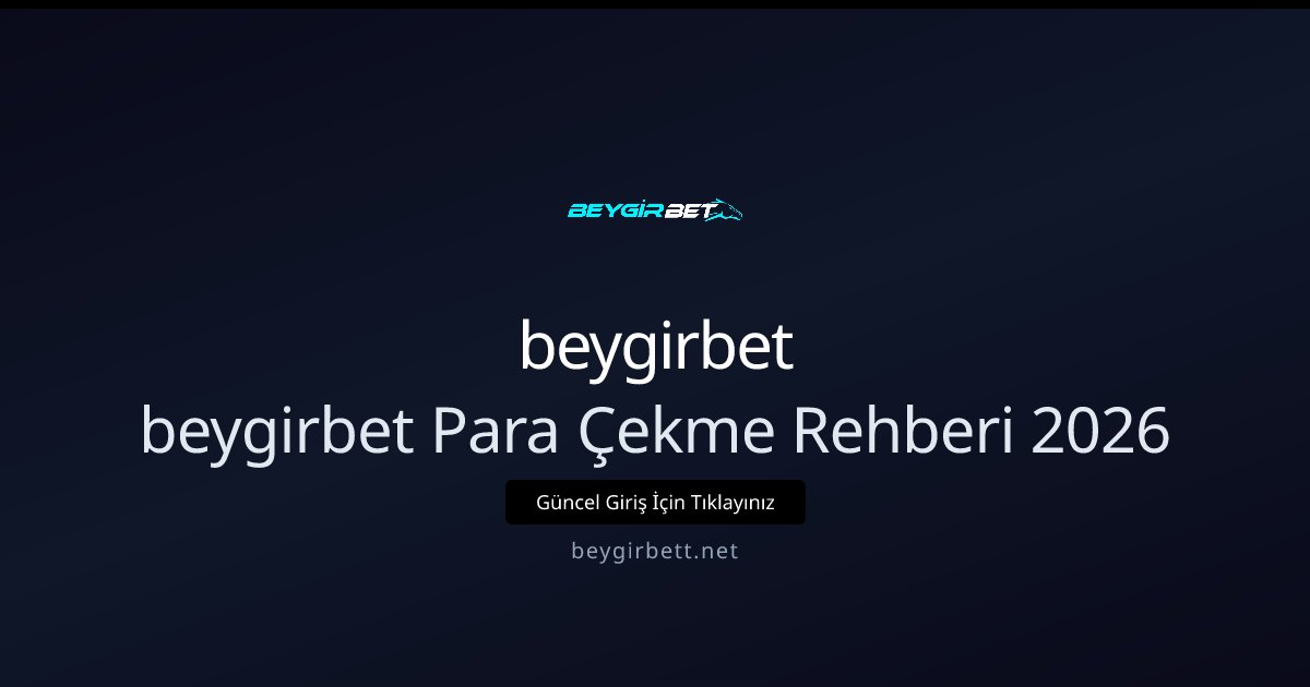 beygirbet beygirbet Para Çekme Rehberi 2026