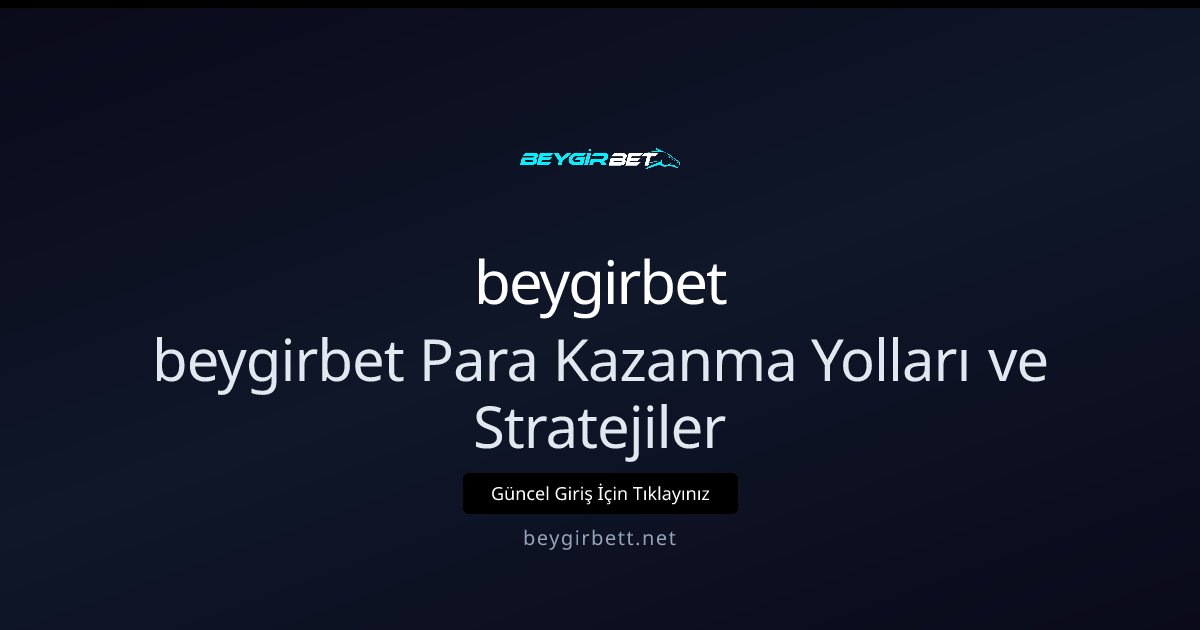 beygirbet beygirbet Para Kazanma Yolları ve Stratejiler