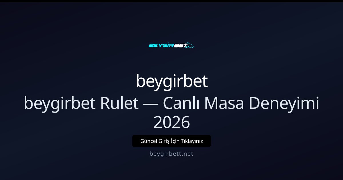 beygirbet beygirbet Rulet — Canlı Masa Deneyimi 2026