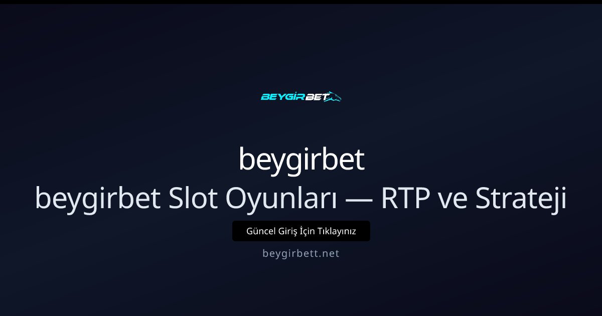 beygirbet beygirbet Slot Oyunları — RTP ve Strateji