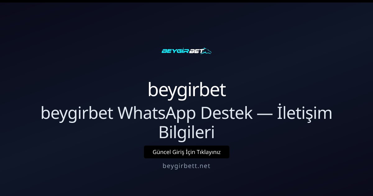 beygirbet beygirbet WhatsApp Destek — İletişim Bilgileri